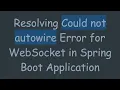 Resolving Could not autowire Error for WebSocket in Spring Boot Application