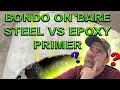BONDO ON BARE STEEL VS EPOXY PRIMER BONDO ON EPOXY PLASTIC FILLER ON EPOXY PLASTIC FILLER