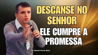 Pregação: DESCANSE NO SENHOR  ELE CUMPRE! l Pr. Renato Torres Moul ✔️