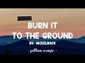 Burn It To The Ground - Nickelback (Lyrics) 🎵