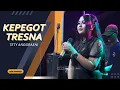Download Lagu KEPEGOT TRESNA - TETY ANGGRAENI \