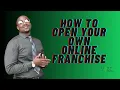 How To Open Your Own Online Franchise For 299