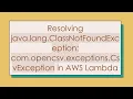 Resolving java lang ClassNotFoundException com opencsv exceptions CsvException in AWS Lambda