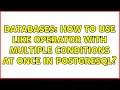Databases How to use LIKE operator with multiple conditions at once in PostgreSQL