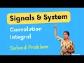 Signals System - Convolution Integral Solved Problem