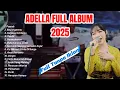 Download Lagu ADELLA Full Album 2025 - 16 Lagu Paling Sedih \u0026 Viral | Tanpa Iklan, Full Bass Dangdut Terbaik