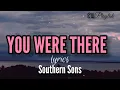 Download Lagu You were there (lyrics) - Southern Sons
