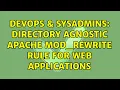 DevOps SysAdmins Directory agnostic Apache mod - rewrite rule for web applications 3 Solutions