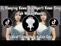 DJ NANGING KOWE ORA NGERTI KOWE SING TAK WANTI WANTI | DJ SAYANG VIRAL TIKTOK TERBARU 2025 !