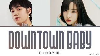 Yuju X Bloo Downtown Baby Lyrics (유주 X 블루 Downtown Baby 가사)