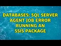 Databases SQL Server Agent Job Error running an SSIS Package