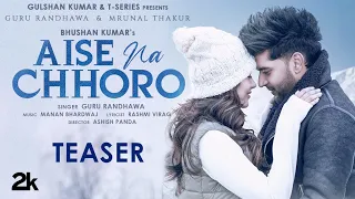 Aise Na Chhoro(TEASER)| Guru Randhawa, Mrunal T, Manan B, Rashmi V| Ashish P | Bhushan K |Out 20 Oct