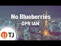 Download Lagu [TJ노래방] No Blueberries - DPR IAN / TJ Karaoke