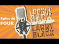 Lookin Back With Larry Black Episode 4