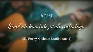 Download Siapkah kau 'Tuk jatuh cinta lagi - HIVI!  || (cover) DILA RESKY X ICHSAN NURDIN (lirik) MP3