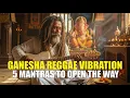 Ganesha Reggae Vibration | 5 Mantras to Open the Way