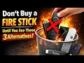 Don t Buy a Fire Stick Until You See These 3 Alternatives