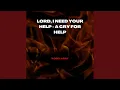 Lord I Need Your Help - A Cry for Help Cover