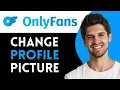 How to Change Profile Picture on OnlyFans Add OnlyFans Profile Photo 2024