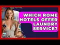Which Rome Hotels Offer Laundry Service - Europe Travel Pros