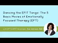 Dancing the EFIT Tango The 5 Basic Moves of Emotionally Focused Therapy