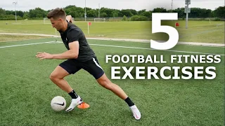 5 football fitness exercises get sharper on and off the ball
