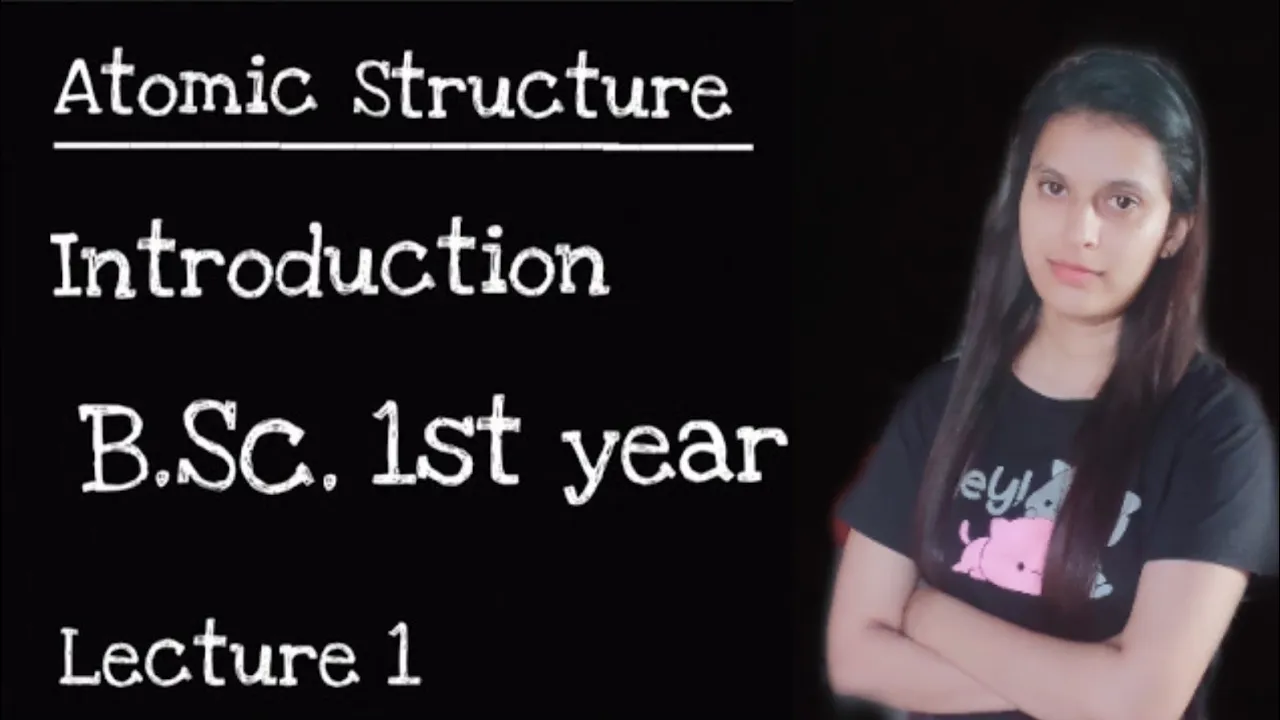 lec.1| Atomic structure | Introduction|  B.Sc 1st year | Inorganic chemistry | Nainu Thakur