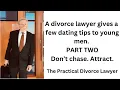 A DIVORCE LAWYER GIVES DATING TIPS TO YOUNG MEN - PART TWO