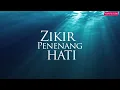 Hilangkan Stress - Zikir Penenang Hati & Mengalirkan Air Mata