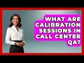 What Are Calibration Sessions In Call Center QA Call Center Pro Strategies News