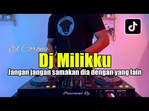 Download MP3 DJ JANGAN JANGAN SAMAKAN DIA DENGAN YANG LAIN EL COROANA - DJ MILIKKU 2023