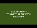 JavaScript window open with headers