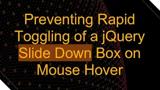 Preventing Rapid Toggling of a jQuery Slide Down Box on Mouse Hover