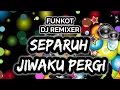 Lagu SEPARUH JIWAKU PERGI - FUNKOT - DJ REMIXER