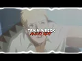Download Lagu TRAIN WRECK // edit audio (with naruto's voice that hits hard)