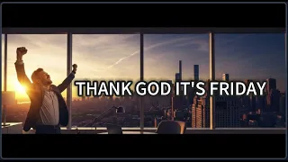 thank god its friday official music video the ultimate work anthem