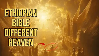 Why Does the Ethiopian Bible Describe Heaven So Differently?