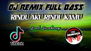 Download DJ FULL BASS RINDU AKU RINDU KAMU JADI SATU ( DOEL SUMBANG ) MP3