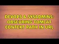 DevOps SysAdmins Obscuring tomcat context path in URL