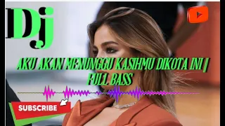 Download #dj  AKU AKAN MENUNGGU KASIHMU DIKOTA INI || FULL BASS MP3