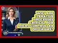 Why Are Iterative Processes Critical For Microcontroller Programs