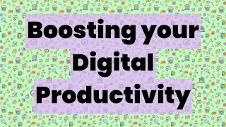 Boosting your Digital Productivity