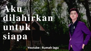 rumah lagu aku dilahirkan untuk siapa faul gayo
