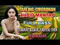 Lagu TARLING CIREBONAN - AUDIO MANTAP FULL BASS - TEMANI SANTAI, KERJA/PERJALANAN