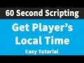 Get player s local time 60 Second Scripting