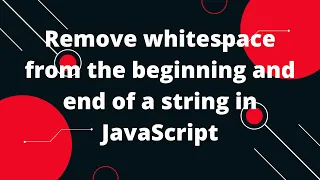 How can I remove whitespace from the beginning and end of a string in JavaScript