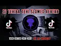 Download Lagu DJ TEHIBA TEHI REVERB SLOWED FYP DITIKTOK TERBARU