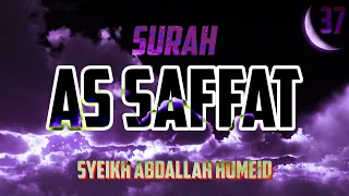 Download SURAH AS SAFFAT - ABDALLAH HUMEID (RELAXING QURAN RECITATION) MP3