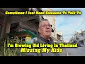 Lagu I Miss My Kids, Growing Older In Thailand. Sometimes I Just Need Someone To Talk Too.