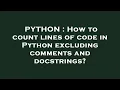 PYTHON How to count lines of code in Python excluding comments and docstrings